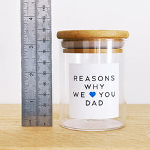 Load image into Gallery viewer, Reasons Why I/We Love You Dad Jar
