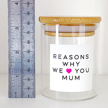 Load image into Gallery viewer, Reasons Why I/We Love You Mum Jar
